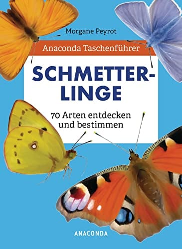 Anaconda Taschenführer Schmetterlinge. 70 Arten entdecken und bestimmen: Der handliche Naturführer für unterwegs. Mit Daumenregister
