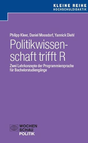 Politikwissenschaft trifft R: Zwei Lehrkonzepte der Programmiersprache für Bachelorstudiengänge (Kleine Reihe Hochschuldidaktik)