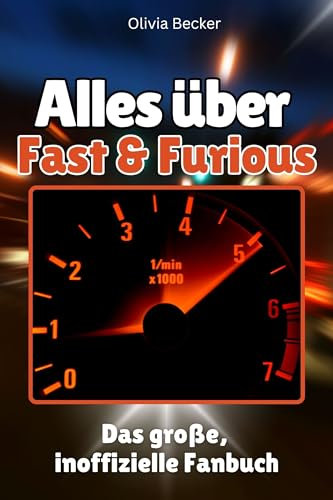 Alles über Fast & Furious - Komplett in Farbe: Das große, inoffizielle Fanbuch