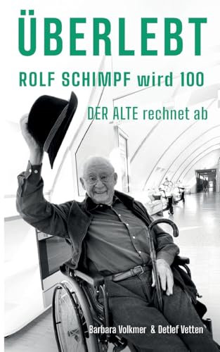 Überlebt: Rolf Schimpf wird hundert - Der Alte rechnet ab