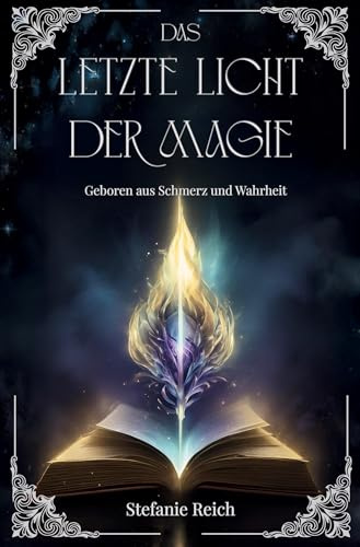 Das letzte Licht der Magie - Band 1: Geboren aus Schmerz und Wahrheit