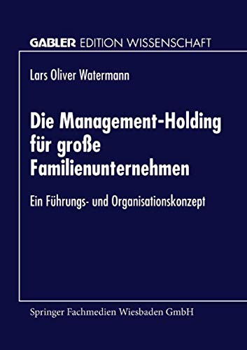 Die Management-Holding für große Familienunternehmen: Ein Führungs- Und Organisationskonzept (German Edition)