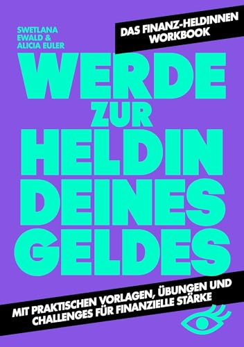 Werde zur Heldin deines Geldes: Das @finanzheldinnen Workbook - Mit praktischen Vorlagen, Übungen und Challenges für finanzielle Stärke
