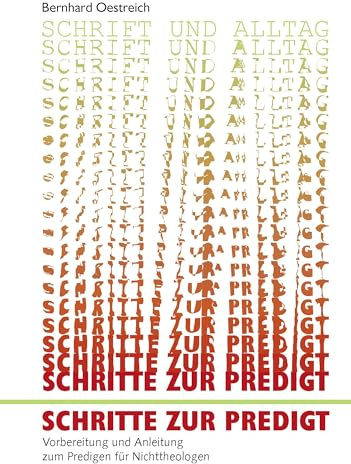 Schrift und Alltag – Schritte zur Predigt: Vorbereitung und Anleitung zum Predigen für Nichttheologen