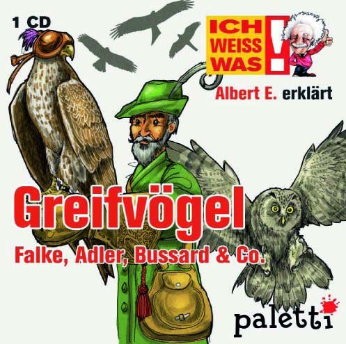 Ich weiss was! Albert E. erklärt Greifvögel: Falke, Adler, Bussard & Co Kinder Wissens CD Hörbuch