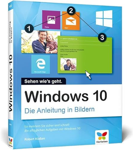 Windows 10: Die Anleitung in Bildern. Bild für Bild Windows 10 kennenlernen. Komplett in Farbe. Auch für Senioren.