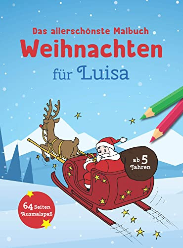 Das allerschönste Malbuch Weihnachten für Luisa: 64 Seiten Ausmalspaß ab 5 Jahren: Weihnachtlicher Ausmalspaß ab 5 Jahren (Weihnachtsmalbuch mit deinem Vornamen) (Personlasiisertes Malbuch)