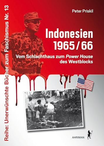 Indonesien 1965/66: Vom Schlachthaus zum Power House des Westblocks (Unerwünschte Bücher zum Faschismus)