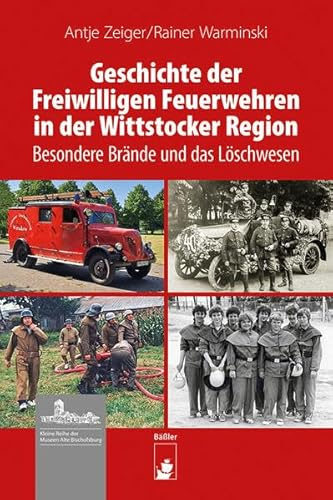Geschichte der Freiwilligen Feuerwehren in der Wittstocker Region: Besondere Brände und das Löschwesen (Kleine Reihe der Museen Alte Bischofsburg)