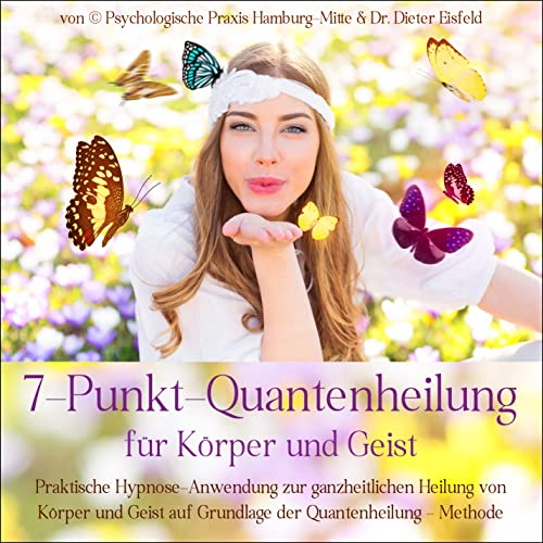 7-PUNKT-QUANTENHEILUNG | Geleitete therapeutische Anwendung zur ganzheitlichen Heilung von Körper und Geist | Von Dr. Dieter Eisfeld