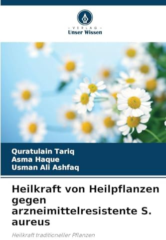 Heilkraft von Heilpflanzen gegen arzneimittelresistente S. aureus: Heilkraft traditioneller Pflanzen
