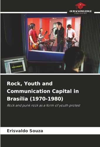Rock, Youth and Communication Capital in Brasília (1970-1980): Rock and punk rock as a form of youth protest