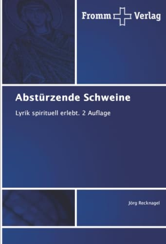Abstürzende Schweine: Lyrik spirituell erlebt. 2 Auflage