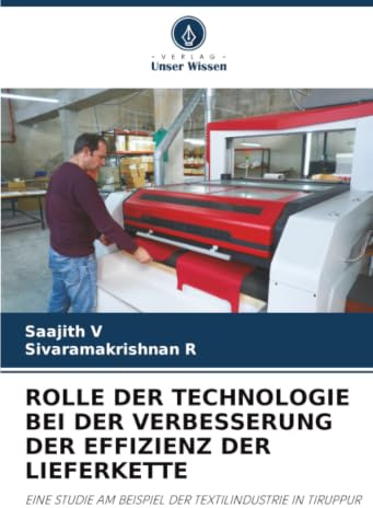 ROLLE DER TECHNOLOGIE BEI DER VERBESSERUNG DER EFFIZIENZ DER LIEFERKETTE: EINE STUDIE AM BEISPIEL DER TEXTILINDUSTRIE IN TIRUPPUR