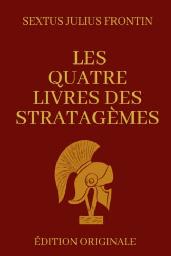 Les Quatres Livres Des Stratagèmes: Manuel de Stratégie Militaire | Édition Originale avec Annotations