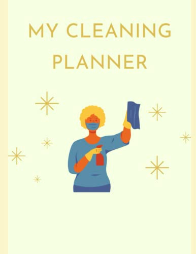 My Cleaning Planner: Weekly & Monthly Organizer, Household Management Cleaning Schedule, Daily Routine Diary, Chore Charts & More (Cleaning Planners)