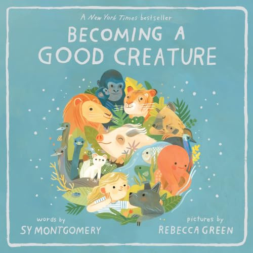 Becoming a Good Creature: A New York Times Bestselling Picture Book about Animal Teachers and Friendship for Children (Ages 4-8)