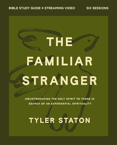 The Familiar Stranger Bible Study Guide plus Streaming Video: (Re)introducing the Holy Spirit to Those in Search of an Experiential Spirituality