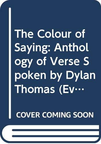 The Colour of Saying: Anthology of Verse Spoken by Dylan Thomas (Everyman's Classics S.)
