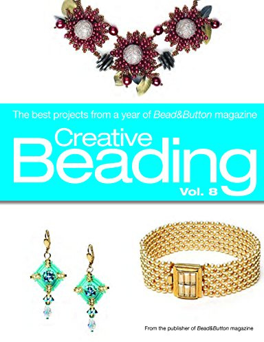 Creative Beading Vol. 8: The Best Projects From a Year of Bead&Button Magazine