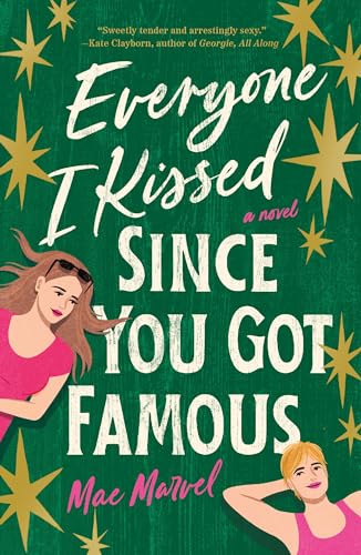 Everyone I Kissed Since You Got Famous: A Novel