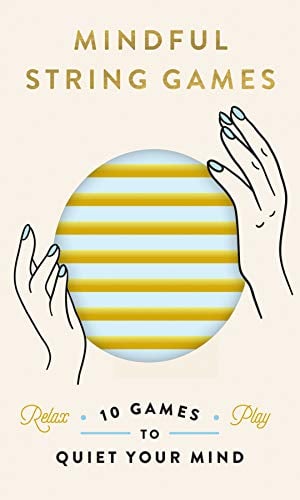 Mindful String Games: 10 Games to Quiet Your Mind (1- Or 2-Person Meditation Activities Using String, Cat's Cradle, and Other String Figures to Find Calm and Inner Peace; Fidget Toy Game)