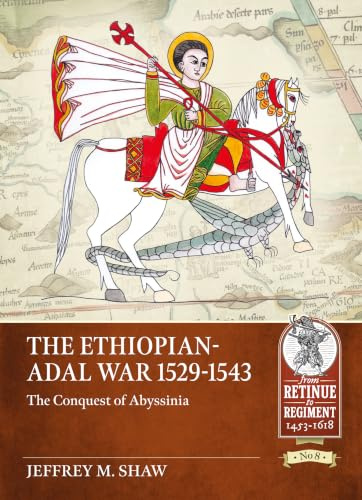 The Ethiopian-Adal War, 1529-1543: The Conquest of Abyssinia (Retinue to Regiment)