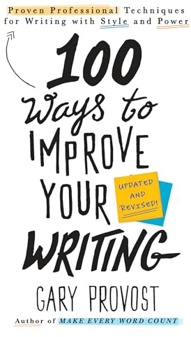 100 Ways to Improve Your Writing (Updated): Proven Professional Techniques for Writing with Style and Power
