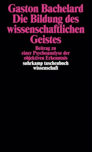 Die Bildung des wissenschaftlichen Geistes: Beitrag zu einer Psychoanalyse der objektiven Erkenntnis