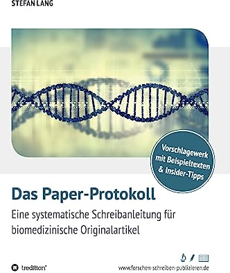 Das Paper-Protokoll: Eine systematische Schreibanleitung für biomedizinische Originalartikel