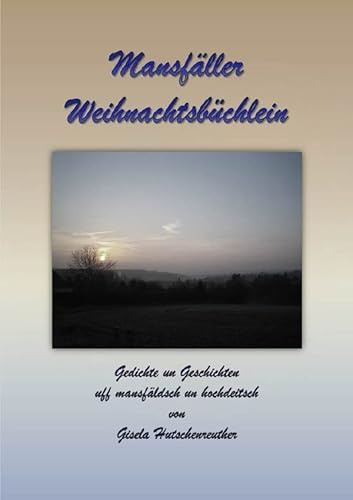 Mansfäller Weihnachtsbüchlein: Gedichte un Geschichten uff mansfäldsch un hochdeitsch