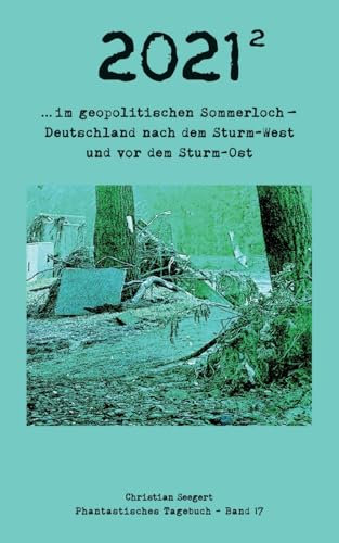 2021 (2): im geopolitischen Sommerloch - Deutschland nach dem Sturm-West und vor dem Sturm-Ost (Phantastisches Tagebuch)