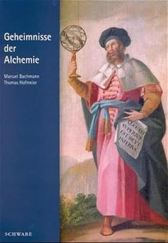 Geheimnisse der Alchemie: Katalog zur Ausstellung in der Öffentlichen Bibliothek der Universität Basel (14.4.-19.6.1999), in der Kantonsbibliothek ... Hermetica, Amsterdam (Oktober 1999)