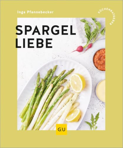 Spargelliebe: Kreative Rezepte zur Spargelzeit - von klassisch bis modern
