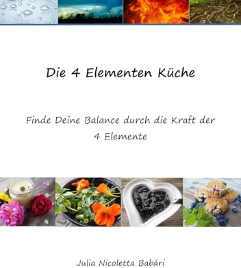 Die 4 Elementen Küche: Finde Deine Balance durch die Kraft der 4 Elemente