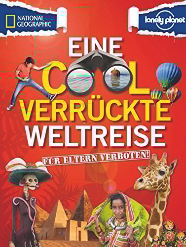 Für Eltern verboten: Eine cool verrückte Weltreise (NATIONAL GEOGRAPHIC Für Eltern verboten, Band 268)