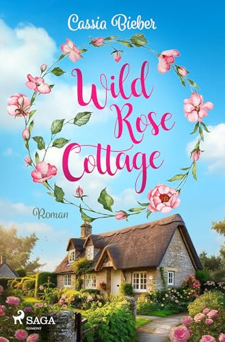 Wild Rose Cottage: Wunderbar romantische Single-Dad-Romance vor der traumhaften Kulisse Südenglands. Für Fans von Jennifer Wellen und Alexandra Zöbeli.