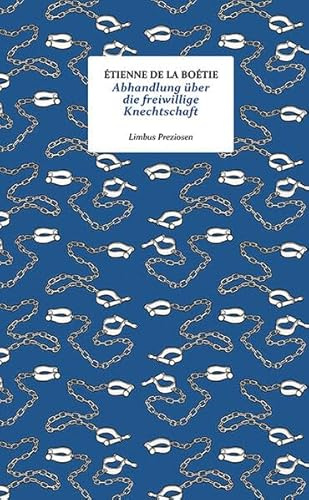 Abhandlung über die freiwillige Knechtschaft: Essay (Limbus Preziosen)