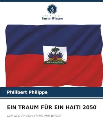 EIN TRAUM FÜR EIN HAITI 2050: DER WEG ZU WOHLSTAND UND WÜRDE