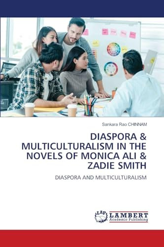 DIASPORA & MULTICULTURALISM IN THE NOVELS OF MONICA ALI & ZADIE SMITH: DIASPORA AND MULTICULTURALISM