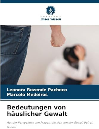 Bedeutungen von häuslicher Gewalt: Aus der Perspektive von Frauen, die sich von der Gewalt befreit haben