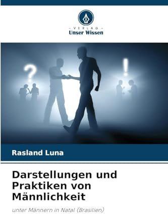 Darstellungen und Praktiken von Männlichkeit: unter Männern in Natal (Brasilien)