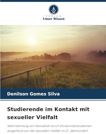 Studierende im Kontakt mit sexueller Vielfalt: Wahrnehmung von Sexualität durch Universitätsstudenten ausgehend von der sexuellen Vielfalt im 21. Jahrhundert