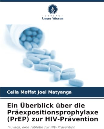 Ein Überblick über die Präexpositionsprophylaxe (PrEP) zur HIV-Prävention: Truvada, eine Tablette zur HIV-Prävention