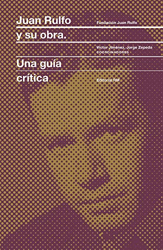 Juan Rulfo y su obra: Una guía crítica