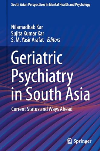 Geriatric Psychiatry in South Asia: Current Status and Ways Ahead (South Asian Perspectives in Mental Health and Psychology)