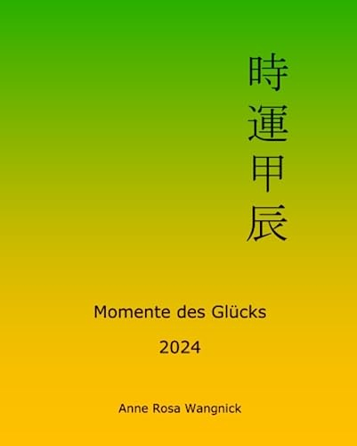 Momente des Glücks 2024: Feng Shui und Ba Zi Kalender für das Jahr des Holz Drachen