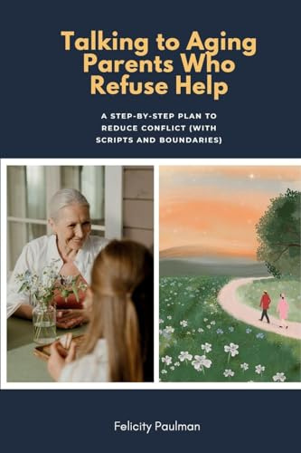 Talking to Aging Parents Who Refuse Help: A Step-by-Step Plan to Reduce Conflict (With Scripts and Boundaries)
