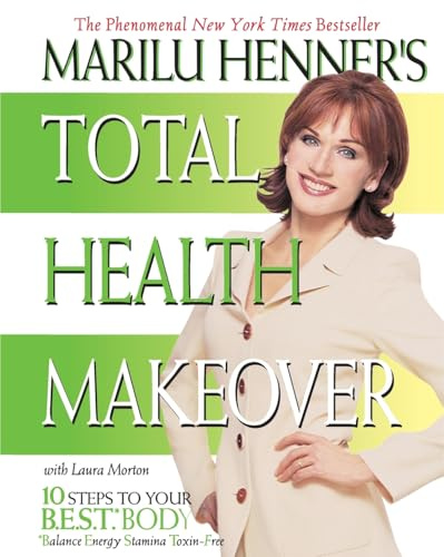 Marilu Henner's Total Health Makeover: Ten Steps to Your BEST Body (Total Health Makeover, 1)