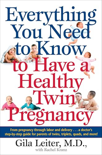 Everything You Need to Know to Have a Healthy Twin Pregnancy: From Pregnancy Through Labor and Delivery . . . A Doctor's Step-by-Step Guide for Parents for Twins, Triplets, Quads, and More!